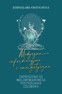 Medycyna informacyjna i energetyczna. Zaproszenie do wielowymiarowego postrzegania człowieka (wyd. 2)