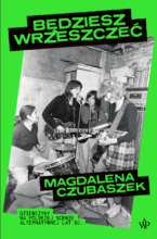 Będziesz wrzeszczeć. Dziewczyny na polskiej scenie alternatywnej lat 80