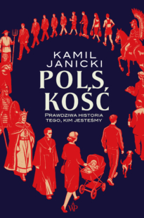 Polskość. Prawdziwa historia tego, kim jesteśmy