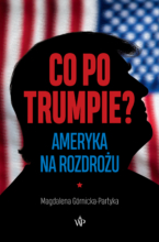 Co po Trumpie? Ameryka na rozdrożu [Seria reporterska]