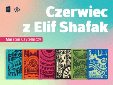 Maraton Czytelniczy z Elif Shafak – co czytać w czerwcu 2025?