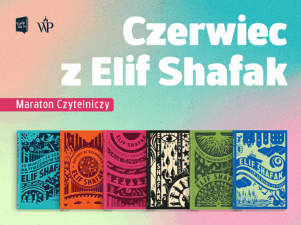 Maraton Czytelniczy z Elif Shafak – co czytać w czerwcu 2025?